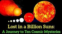 Lost in a Billion Suns: A Journey to Ten Cosmic Mysteries #sun #space #ster #astronomy #universe