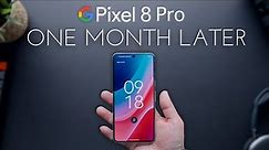 Pixel 8 Pro 1 Month Later - A Very Thorough Review