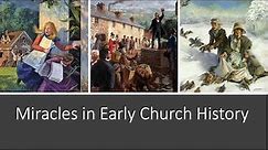 Miracles in Early Church History - Evidences