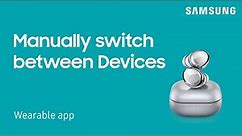 How to manually switch between your devices using the Galaxy Wearable app | Samsung US