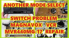 MAGNAVOX MVR440MG-17 EATS TAPES MODE SELECT ISSUE VCR REPAIR