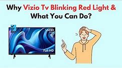 Why Vizio TV Blinking Red Light & What You Can Do?