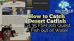 How to Catch Desert Catfish FFXIV FSH lvl 35 Job Quest A Fish out of Water