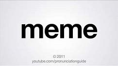 How to Pronounce Meme