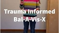 Trauma Informed Bal-A-Vis-X