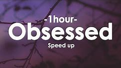 Obsessed (TIKTOK speed up) [1HOUR+Lyrics]