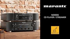 Marantz ND8006 CD Player & Streamer | Amazing CD Quality with the Best Music Streaming