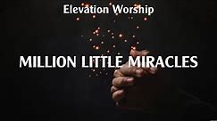 Elevation Worship - Million Little Miracles (Lyrics) Chris Tomlin, Elevation Worship