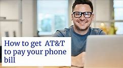 How to get AT&T to pay your phone bill