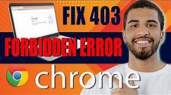 How To Fix 403 Forbidden Error On Google Chrome (2024)