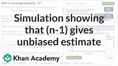 Simulation providing evidence that (n-1) gives us unbiased estimate | Khan Academy