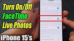 iPhone 15/15 Pro Max: How to Turn On/Off FaceTime Live Photos
