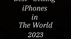 TOP BEST SELLING IPHONES IN THE WORLD 2023 | IPHONE | SMART PHONES | SCREEN FOCUS