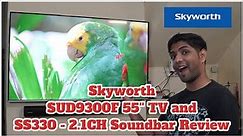 Skyworth SUD9300F 55'' TV and SS330 - 2.1CH Soundbar Review