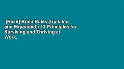 [Read] Brain Rules (Updated and Expanded): 12 Principles for Surviving and Thriving at Work,