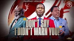 Don't Say I Didn't Warn You | Prophet Uebert Angel