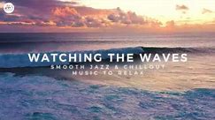 Watching the Waves: Smooth Jazz & Chillout Music for Relaxation with Peter Pearson