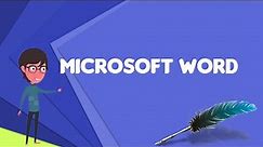 What is Microsoft Word? Explain Microsoft Word, Define Microsoft Word, Meaning of Microsoft Word