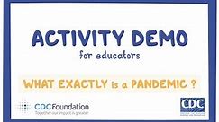 CDC NERD Academy Teacher Activity Demonstration: What exactly is a pandemic?