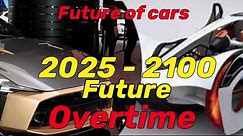 Future of cars 2025 - 2100 future overtime