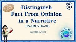ENGLISH | GRADE 4 | QUARTER 4 | Distinguish Fact From Opinion in a Narrative | EN4RC-IIi-36