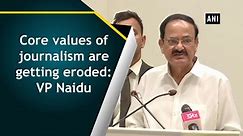 Core values of journalism are getting eroded: Vice President Naidu