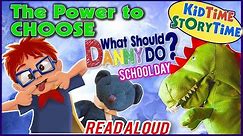 THE POWER TO CHOOSE: What Should Danny Do? School Day ~ Children's Books READ ALOUD