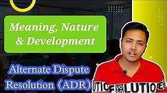 ADR - Alternative Dispute Resolution | Meaning, Nature and Development