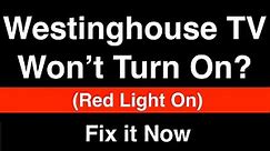 Westinghouse TV won't turn on but Red Light is On - Fix it Now