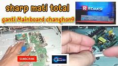 Servis TV Led Sharp mati total ganti Mainboard Changhong #massayelc modif lvds
