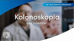KOLONOSKOPIA - profilaktyka nowotworów jelita grubego | Lek. med. Radosław Wiwatowski