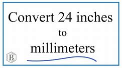 Convert 24 Inches to Millimeters
