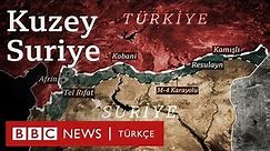 Kuzey Suriye’nin değişen haritası: Türkiye ne istiyor?