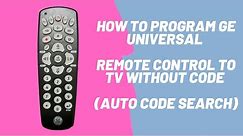 How to Program GE Universal Remote Control to TV Without Code (Auto Code Search)