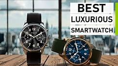 Top 10 Best Luxurious Smartwatch for Men