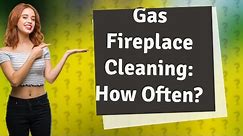 How often should you clean the inside of a gas fireplace?