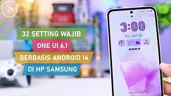 32 Setting WAJIB Pengguna Baru HP Samsung di One UI 6.1 Berbasis Android 14