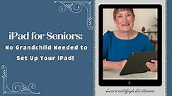 iPad for Seniors: No Grandchild Needed to Set Up Your iPad | Gayle Berthiaume | Skillshare