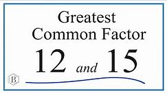 How to Find the Greatest Common Factor for 12 and 15