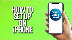How To Setup Amazon Prime Video On Your iPhone Tutorial