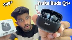Truke Buds Q1+ Earbuds Unboxing and Full Detailed ￼ Review with 80 hours Playtime 😲 ￼