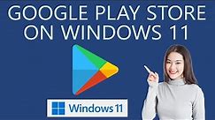 How to Install Google Play Store Apps on Windows 11 PC?
