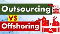 Differences between Outsourcing and Offshoring.