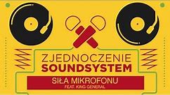 Zjednoczenie Soundsystem - Siła mikrofonu feat. King General