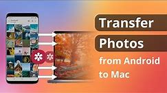 [3 Ways] How to Transfer Photos from Android to Mac 2023 | Complete Tutorial