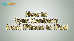 Easy and Fast Ways to Sync Contacts from iPhone to iPad