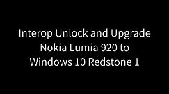 Interop Unlock and Upgrade Nokia Lumia 920 to Windows 10 Redstone 1