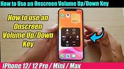 iPhone 12/12 Pro: How to Use an Onscreen Volume Up/Down Key