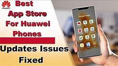 Huawei Best App Store For Huawei Phones and Tablets, Updates Issues Fix #huawei