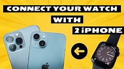 How to connect your apple watch with 2 iPhone | Connect iWatch with 2 different iPhone (Easy Step)